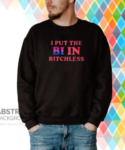 I Put The Bi In Bitchless Tee Shirt