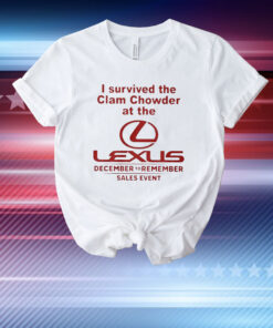 I Survived The Clam Chowder At The Lexus December To Remember Sales Event Merch T-Shirt