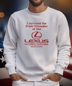 I Survived The Clam Chowder At The Lexus December To Remember Sales Event Merch Shirts