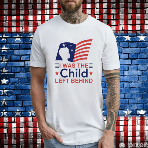 I Was The Child Left Behind Shirts