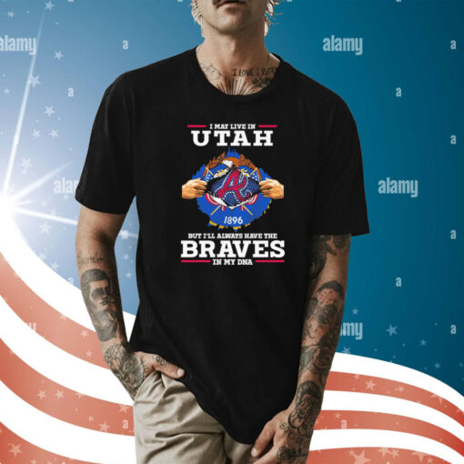 I may live in Utah but i’ll always have the Braves in my dna shirt