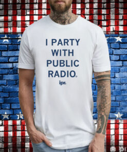 IPR I Party With Public Radio T-Shirts