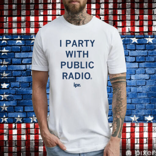 IPR I Party With Public Radio T-Shirts