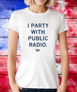 IPR I Party With Public Radio T-Shirt