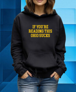 If You're Reading This Ohio Sucks TShirt Hoodie