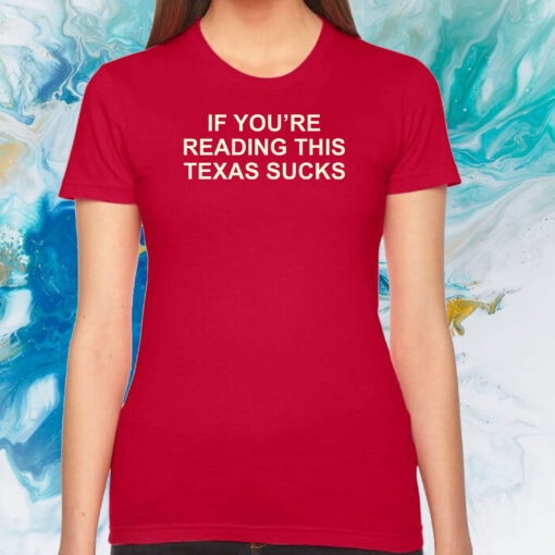 If You're Reading This Texas Sucks Womens Shirt