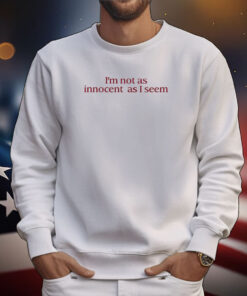 I'm Not As Innocent As I Seem T-Shirts