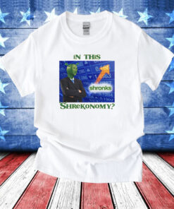 In This Shrekonomy T-Shirt