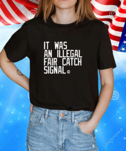 It Was An Illegal Fair Catch Signal Tee Shirt