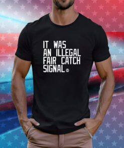 It Was An Illegal Fair Catch Signal TShirts