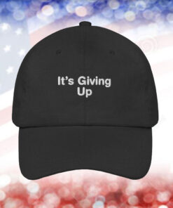 It’s Giving Up Cap