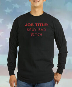 Job Title Sexy Bad Bitch Sweatshirts