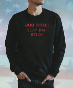 Job Title Sexy Bad Bitch Sweatshirt
