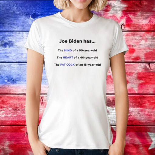 Joe Biden Has The Mind Of A 90 Year Old TShirt