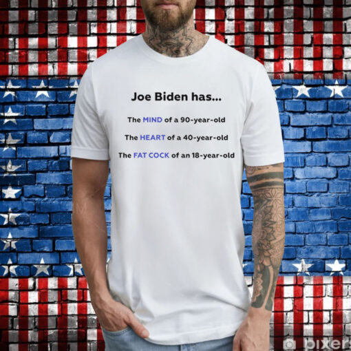 Joe Biden Has The Mind Of A 90 Year Old T-Shirts