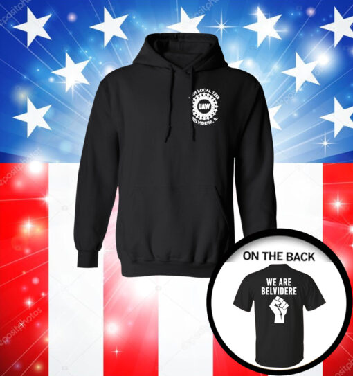 Joe Biden We Are Belvidere Uaw Local 1268 Belvidere Il Hoodie Shirt