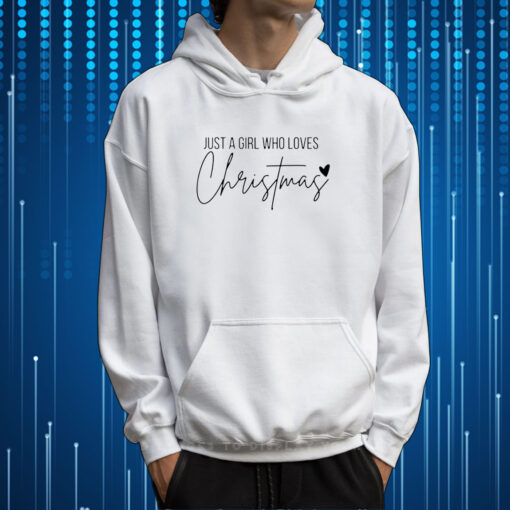 Just A Girl Who Loves Christmas TShirt Hoodie