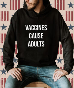Justin Trudeau Vaccines Cause Adults Hoodie T-Shirt