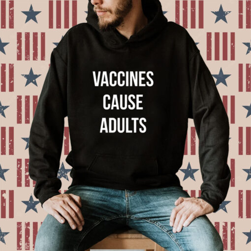 Justin Trudeau Vaccines Cause Adults Hoodie T-Shirt