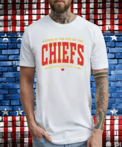 Karma Is The Guy On The Chiefs Coming Straight Home To Me Tee Shirts