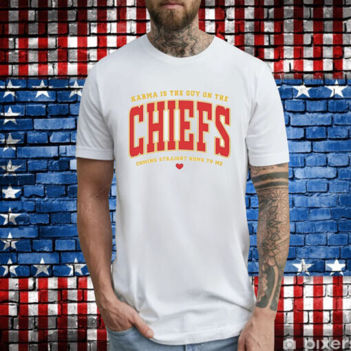 Karma Is The Guy On The Chiefs Coming Straight Home To Me Tee Shirts