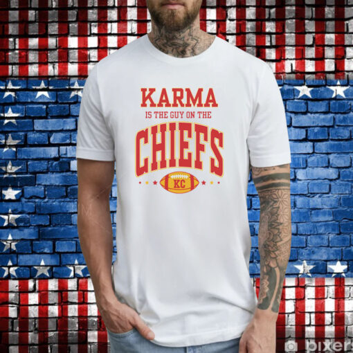 Karma Is The Guy On The Chiefs Kansas T-Shirts