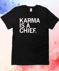 Karma is a Chief and his name is Travis T-Shirt