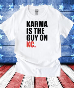 Karma is the Guy on KC White Kansas City Football T-Shirt