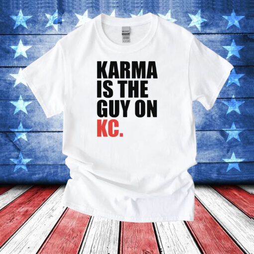 Karma is the Guy on KC White Kansas City Football T-Shirt