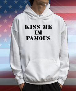 Kiss Me I'm Famous T-Shirts