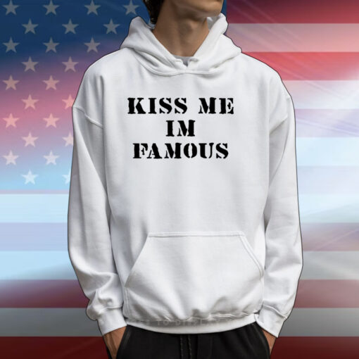 Kiss Me I'm Famous T-Shirts