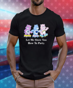 Let Me Show You How To Party T-Shirts