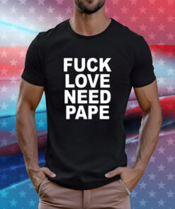 Lil Leece Fuck Love Need Pape T-Shirts