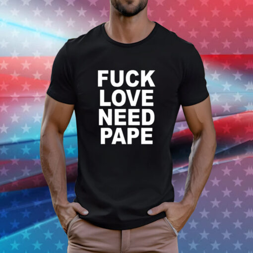 Lil Leece Fuck Love Need Pape T-Shirts