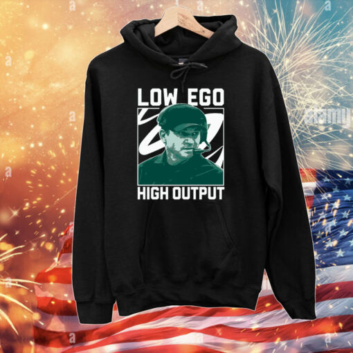 Low Ego High Output T-Shirts