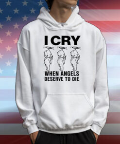 Lowlvl I Cry When Angels Deserve To Die Shirts