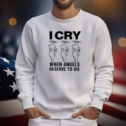 Lowlvl I Cry When Angels Deserve To Die T-Shirts