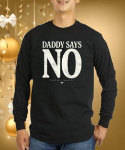 Matt Menard Daddy Says No Hoodie T-Shirts