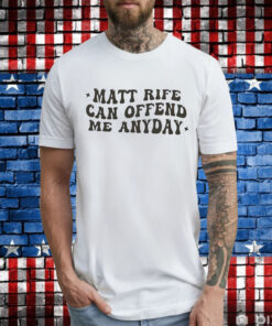 Matt Rife Can Offend Me Any Day T-Shirts