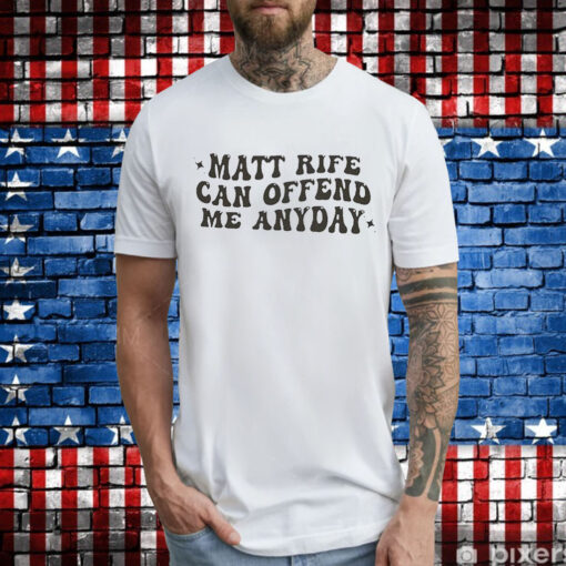 Matt Rife Can Offend Me Any Day T-Shirts