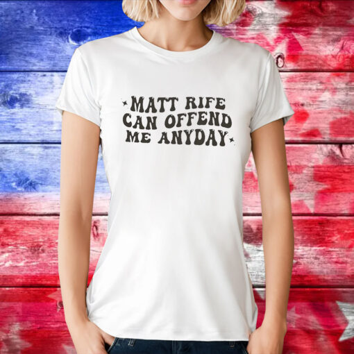 Matt Rife Can Offend Me Any Day T-Shirts