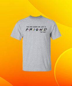Matthew Perry The One Where We All Lost A Friend Shirts