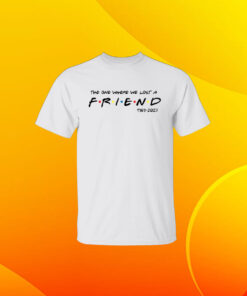 Matthew Perry The One Where We All Lost A Friend TShirts