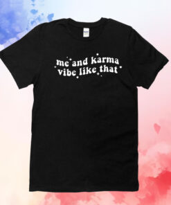 Me And Karma Vibe Like That Gift T-Shirt
