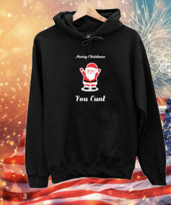 Merry Christmas You Cunt Hoodie T-Shirt