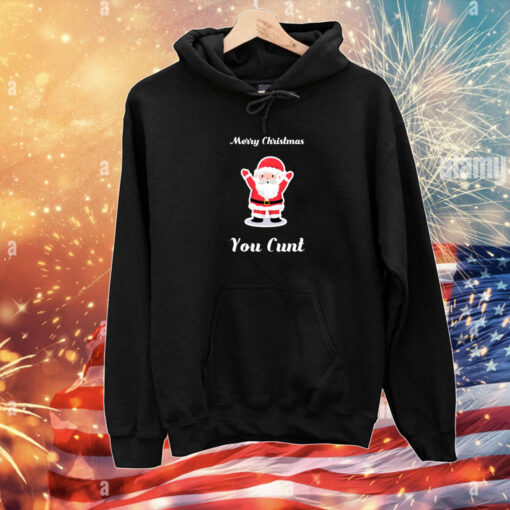 Merry Christmas You Cunt Hoodie T-Shirt