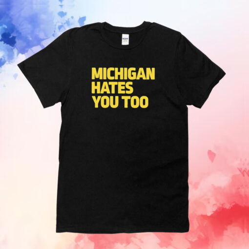 Michigan Hates You Too T-Shirt