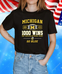 Michigan Wolverines 2023 1000 Wins First Team In College Football History Go Blue TShirt