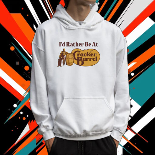 Middle Class Fancy I'd Rather Be At Cracker Barrel TShirt Hoodie