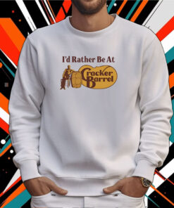 Middle Class Fancy I'd Rather Be At Cracker Barrel Tee Shirt